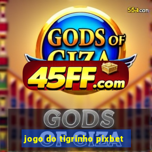 jogo do tigrinho pixbet
